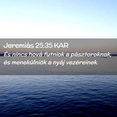 Picture 02 - Jeremiás 25:35 KAR - És nincs hová futniok a pásztoroknak, és - Bible Verse Picture