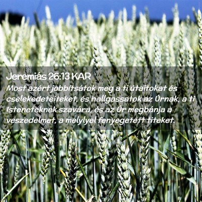 Picture 02 - Jeremiás 26:13 KAR - Most azért jobbítsátok meg a ti útaitokat és - Bible Verse Picture