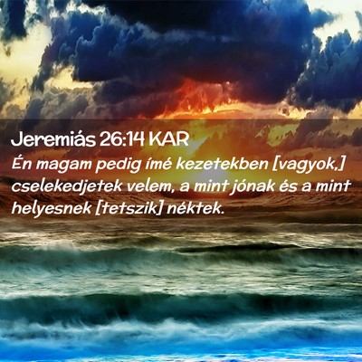 Picture 02 - Jeremiás 26:14 KAR - Én magam pedig ímé kezetekben [vagyok,] - Bible Verse Picture
