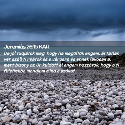 Picture 02 - Jeremiás 26:15 KAR - De jól tudjátok meg, hogy ha megöltök engem, - Bible Verse Picture