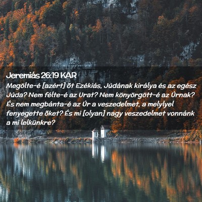 Picture 02 - Jeremiás 26:19 KAR - Megölte-é [azért] õt Ezékiás, Júdának - Bible Verse Picture