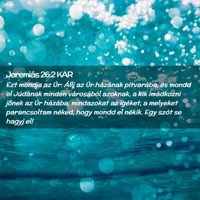 Picture 02 - Jeremiás 26:2 KAR - Ezt mondja az Úr: Állj az Úr házának - Bible Verse Picture