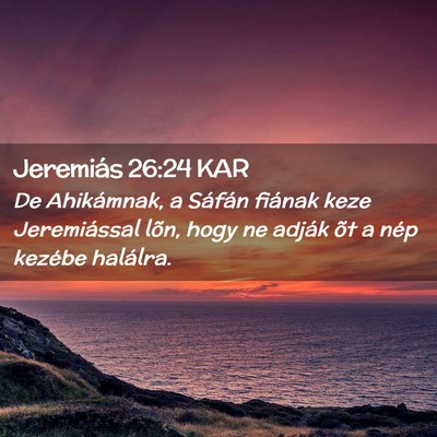 Picture 02 - Jeremiás 26:24 KAR - De Ahikámnak, a Sáfán fiának keze - Bible Verse Picture