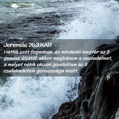 Picture 02 - Jeremiás 26:3 KAR - Hátha szót fogadnak, és mindenki megtér az õ - Bible Verse Picture