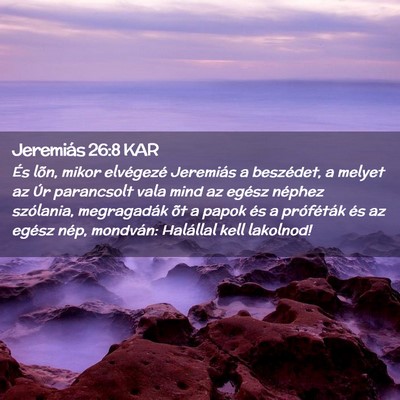 Picture 02 - Jeremiás 26:8 KAR - És lõn, mikor elvégezé Jeremiás a beszédet, - Bible Verse Picture