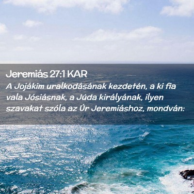 Picture 02 - Jeremiás 27:1 KAR - A Jojákim uralkodásának kezdetén, a ki fia - Bible Verse Picture