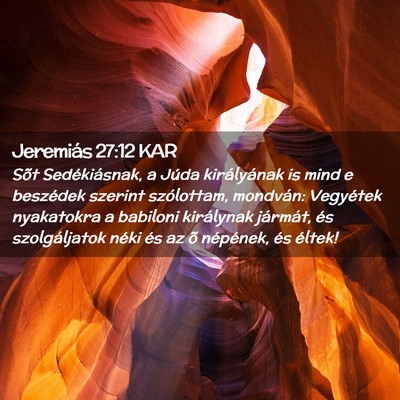 Picture 02 - Jeremiás 27:12 KAR - Sõt Sedékiásnak, a Júda királyának is mind - Bible Verse Picture