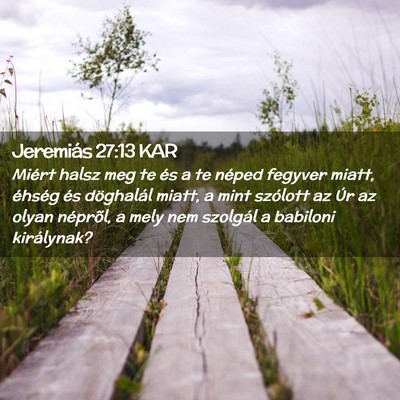 Picture 02 - Jeremiás 27:13 KAR - Miért halsz meg te és a te néped fegyver - Bible Verse Picture