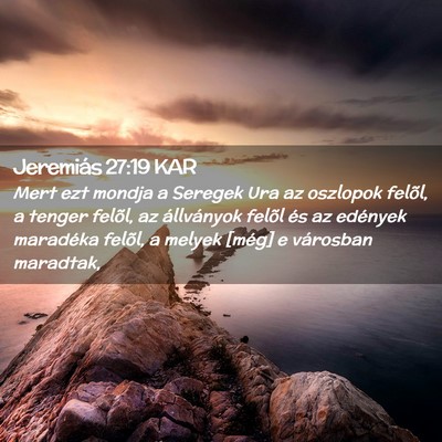 Picture 02 - Jeremiás 27:19 KAR - Mert ezt mondja a Seregek Ura az oszlopok felõl, - Bible Verse Picture