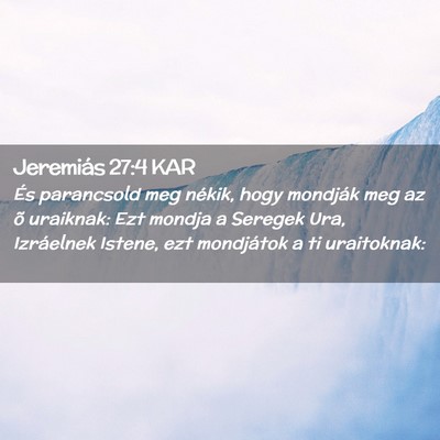 Picture 02 - Jeremiás 27:4 KAR - És parancsold meg nékik, hogy mondják meg az - Bible Verse Picture