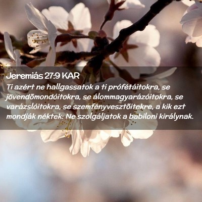Picture 02 - Jeremiás 27:9 KAR - Ti azért ne hallgassatok a ti prófétáitokra, - Bible Verse Picture