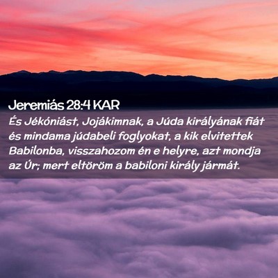 Picture 02 - Jeremiás 28:4 KAR - És Jékóniást, Jojákimnak, a Júda - Bible Verse Picture