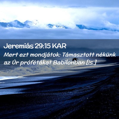Picture 02 - Jeremiás 29:15 KAR - Mert ezt mondjátok: Támasztott nékünk az Úr - Bible Verse Picture