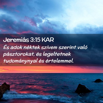 Picture 02 - Jeremiás 3:15 KAR - És adok néktek szívem szerint való - Bible Verse Picture