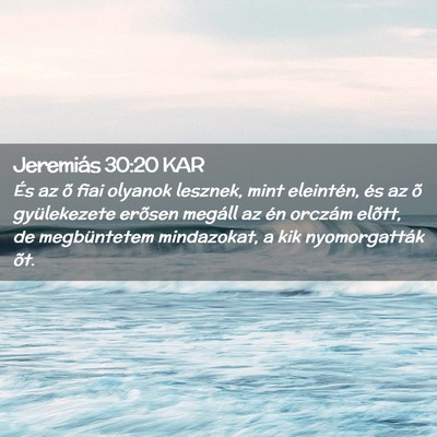 Picture 02 - Jeremiás 30:20 KAR - És az õ fiai olyanok lesznek, mint eleintén, - Bible Verse Picture