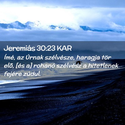 Picture 02 - Jeremiás 30:23 KAR - Ímé, az Úrnak szélvésze, haragja tör elõ, - Bible Verse Picture