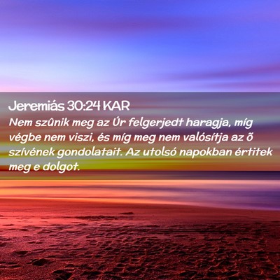 Picture 02 - Jeremiás 30:24 KAR - Nem szûnik meg az Úr felgerjedt haragja, míg - Bible Verse Picture