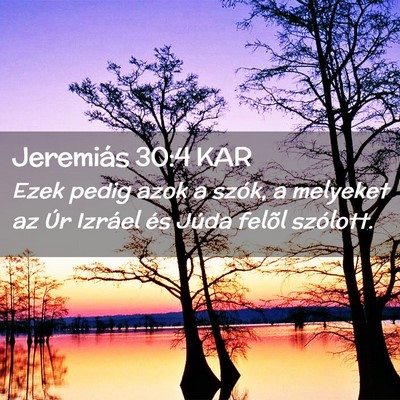 Picture 02 - Jeremiás 30:4 KAR - Ezek pedig azok a szók, a melyeket az Úr - Bible Verse Picture