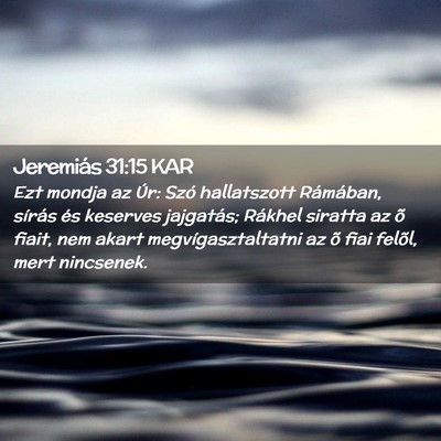 Picture 02 - Jeremiás 31:15 KAR - Ezt mondja az Úr: Szó hallatszott Rámában, - Bible Verse Picture