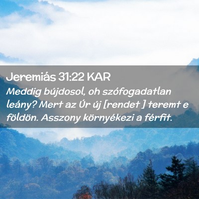 Picture 02 - Jeremiás 31:22 KAR - Meddig bújdosol, oh szófogadatlan leány? Mert - Bible Verse Picture