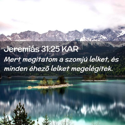 Picture 02 - Jeremiás 31:25 KAR - Mert megitatom a szomjú lelket, és minden - Bible Verse Picture