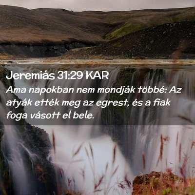Picture 02 - Jeremiás 31:29 KAR - Ama napokban nem mondják többé: Az atyák - Bible Verse Picture