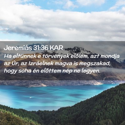 Picture 02 - Jeremiás 31:36 KAR - Ha eltünnek e törvények elõlem, azt mondja az - Bible Verse Picture