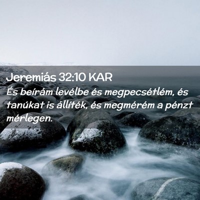 Picture 02 - Jeremiás 32:10 KAR - És beírám levélbe és megpecsétlém, és - Bible Verse Picture
