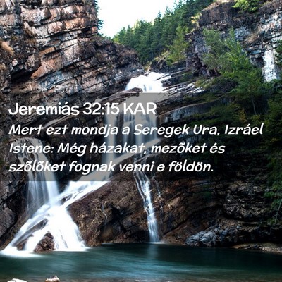 Picture 02 - Jeremiás 32:15 KAR - Mert ezt mondja a Seregek Ura, Izráel Istene: - Bible Verse Picture