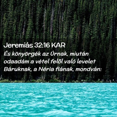 Picture 02 - Jeremiás 32:16 KAR - És könyörgék az Úrnak, miután odaadám a - Bible Verse Picture