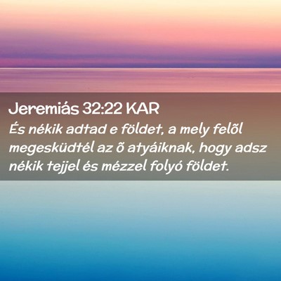 Picture 02 - Jeremiás 32:22 KAR - És nékik adtad e földet, a mely felõl - Bible Verse Picture
