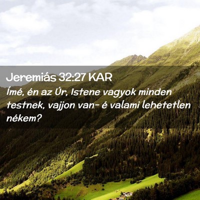 Picture 02 - Jeremiás 32:27 KAR - Ímé, én az Úr, Istene vagyok minden testnek, - Bible Verse Picture