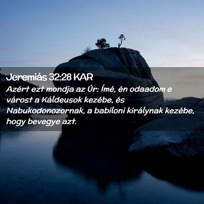 Picture 02 - Jeremiás 32:28 KAR - Azért ezt mondja az Úr: Ímé, én odaadom e - Bible Verse Picture
