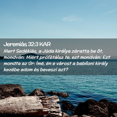 Picture 02 - Jeremiás 32:3 KAR - Mert Sedékiás, a Júda királya záratta be - Bible Verse Picture