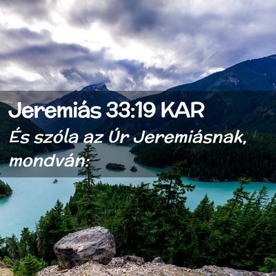 Picture 02 - Jeremiás 33:19 KAR - És szóla az Úr Jeremiásnak, - Bible Verse Picture