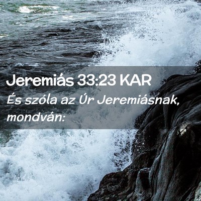 Picture 02 - Jeremiás 33:23 KAR - És szóla az Úr Jeremiásnak, - Bible Verse Picture