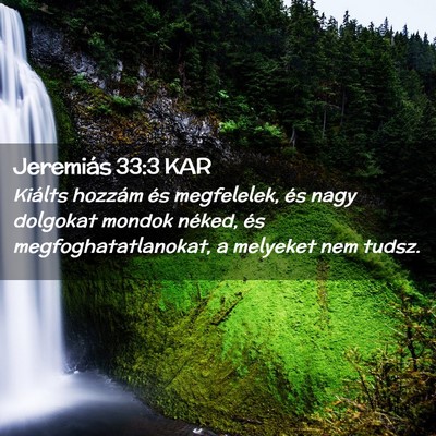 Picture 02 - Jeremiás 33:3 KAR - Kiálts hozzám és megfelelek, és nagy dolgokat - Bible Verse Picture