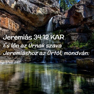 Picture 02 - Jeremiás 34:12 KAR - És lõn az Úrnak szava Jeremiáshoz az Úrtól, - Bible Verse Picture
