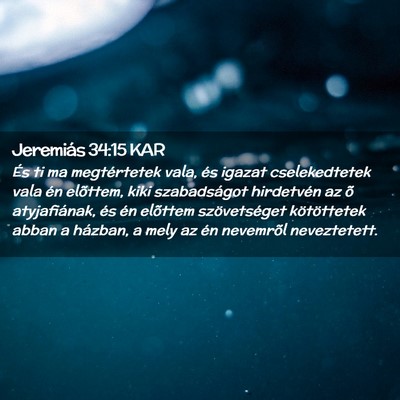Picture 02 - Jeremiás 34:15 KAR - És ti ma megtértetek vala, és igazat - Bible Verse Picture