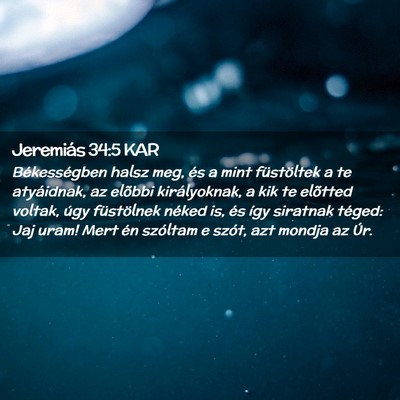 Picture 02 - Jeremiás 34:5 KAR - Békességben halsz meg, és a mint füstöltek a - Bible Verse Picture