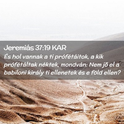 Picture 02 - Jeremiás 37:19 KAR - És hol vannak a ti prófétáitok, a kik - Bible Verse Picture