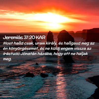 Picture 02 - Jeremiás 37:20 KAR - Most halld csak, uram király, és hallgasd meg - Bible Verse Picture