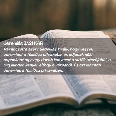 Picture 02 - Jeremiás 37:21 KAR - Parancsolta azért Sedékiás király, hogy - Bible Verse Picture