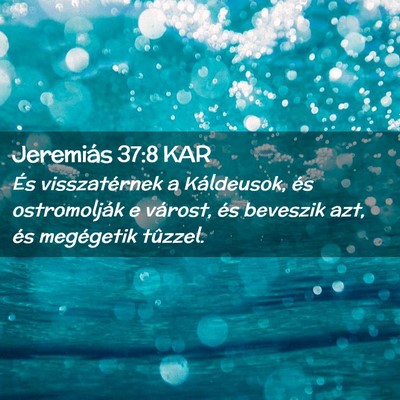 Picture 02 - Jeremiás 37:8 KAR - És visszatérnek a Káldeusok, és ostromolják - Bible Verse Picture