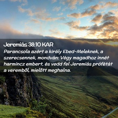 Picture 02 - Jeremiás 38:10 KAR - Parancsola azért a király Ebed-Meleknek, a - Bible Verse Picture