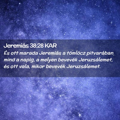 Picture 02 - Jeremiás 38:28 KAR - És ott marada Jeremiás a tömlöcz pitvarában - Bible Verse Picture