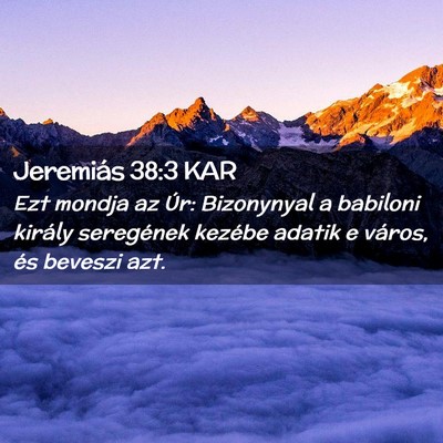 Picture 02 - Jeremiás 38:3 KAR - Ezt mondja az Úr: Bizonynyal a babiloni király - Bible Verse Picture