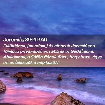 Picture 02 - Jeremiás 39:14 KAR - Elküldének, [mondom,] és elhozák Jeremiást a - Bible Verse Picture