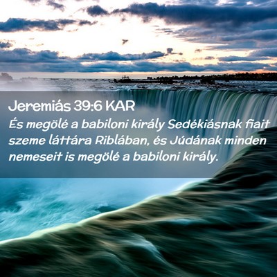 Picture 02 - Jeremiás 39:6 KAR - És megölé a babiloni király Sedékiásnak - Bible Verse Picture