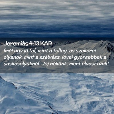 Picture 02 - Jeremiás 4:13 KAR - Ímé! úgy jõ fel, mint a felleg, és szekerei - Bible Verse Picture
